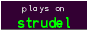 [plays on strudel]